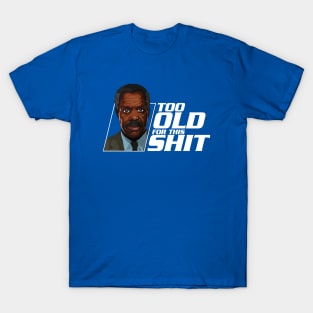 Too old for this shit T-Shirt